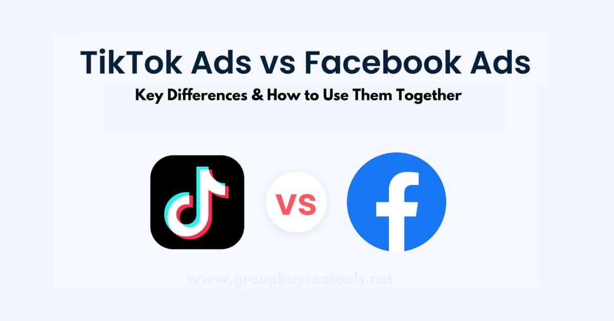 TikTok Ads vs Facebook Ads Key Differences How to Use Them Together 1