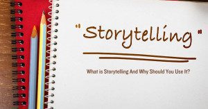 What is Storytelling And Why Should You Use It 1 1