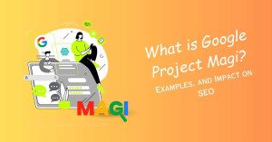 What is Google Project Magi Examples and Impact on SEO 1