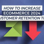 How to Increase eCommerce 2024 [Customer Retention Tips]