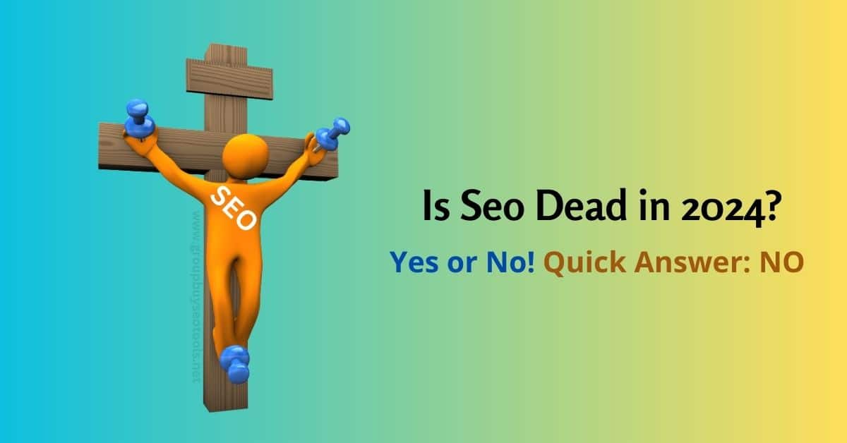 Is Seo Dead In 2024 Yes Or No Quick Answer NO