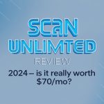 Scan unlimited Review 2024– Is It Really Worth $70mo