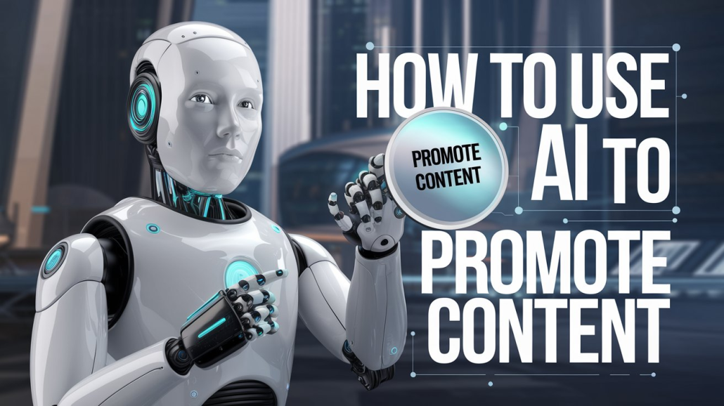 How to Use AI to Promote Content
