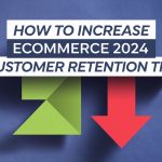 How to Increase eCommerce 2024 [Customer Retention Tips]